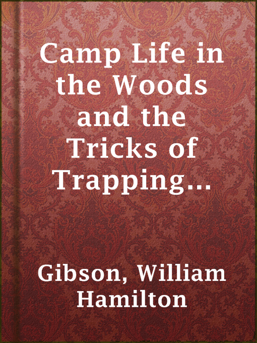 Title details for Camp Life in the Woods and the Tricks of Trapping and Trap Making by William Hamilton Gibson - Available